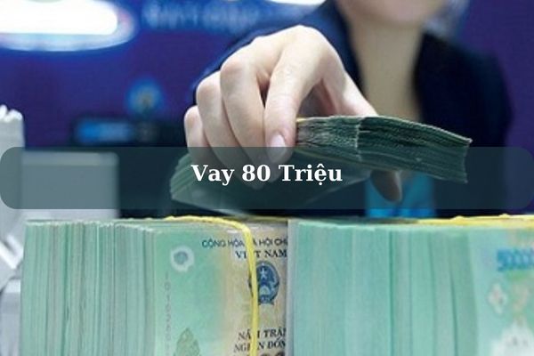 Cách Vay 80 Triệu Trong Ngày Trả Góp Lãi 0% Mới Nhất 2023