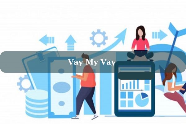 My Vay – Cách Vay Tiền Nhanh Online Chỉ Cần CMND/CCCD