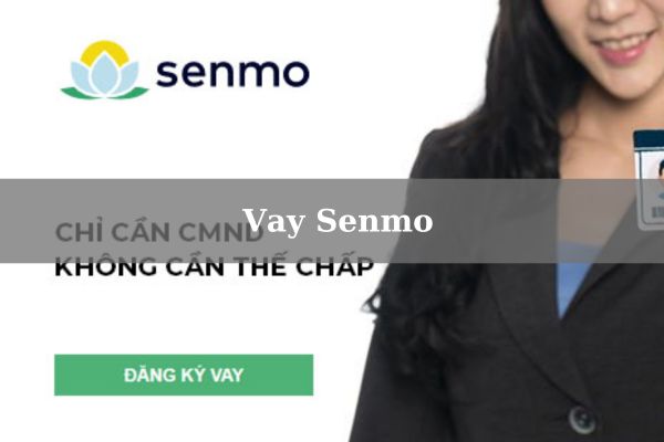 Vay Senmo – Vay Tiền Nhanh 10 Triệu Không Cần Chứng Minh Thu Nhập