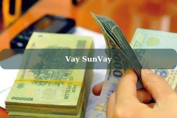 SunVay – Cách Vay 10 Triệu Online Duyệt Hồ Sơ Nhanh 2023