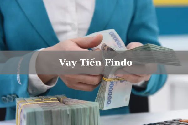 Findo – Cách Vay Tiền Findo 10 Triệu Nhanh Lãi 0% Chỉ Cần CMND