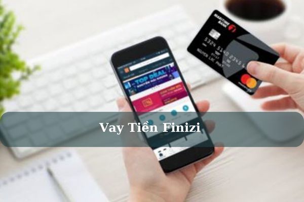 Cách Vay Tiền Finizi Online Lãi Suất 0% Chỉ Cần CMND/CCCD