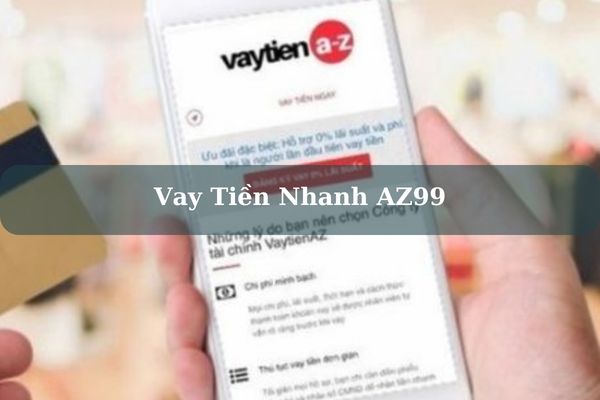 Cách Vay Tiền Nhanh AZ99 Online Hạn Mức Cao, Lãi 0% Duyệt Hồ Sơ Nhanh