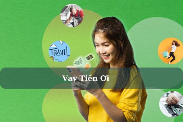 Vay Tiền Ơi – Cách Vay Nhanh Hạn Mức Cao, Lãi 0% Chỉ Cần CMND/CCCD