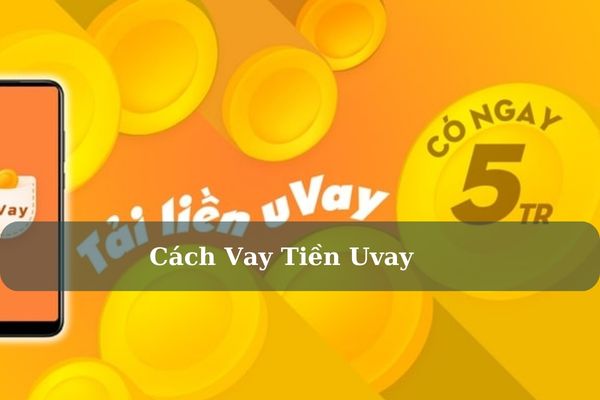 Hướng Dẫn Cách Vay Tiền Uvay Online Nhanh Chỉ Cần CMND/CCCD