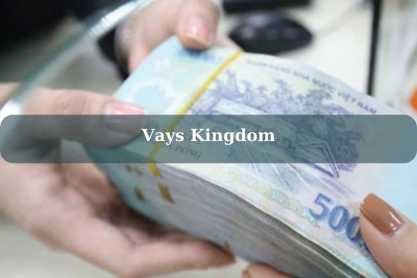 Vays Kingdom – Cách Vay 10 Triệu Nhanh Lãi Thấp Bằng CMND/CCCD