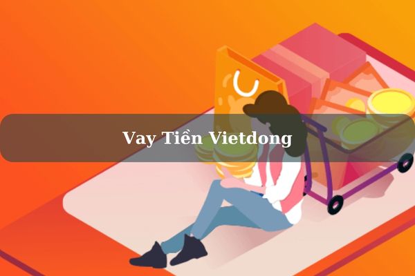 Vietdong – Cách Vay 10 Triệu Online Lãi 0% Bằng CMND/CCCD