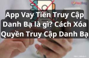 App Vay Tiền Truy Cập Danh Bạ là gì? Cách Xóa Quyền Truy Cập Danh Bạ