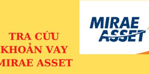 cach tra cuu khoan vay mirae asset