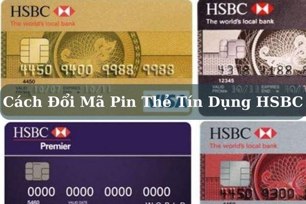 Cách Đổi Mã Pin Thẻ Tín Dụng HSBC Online Chi Tiết Miễn Phí