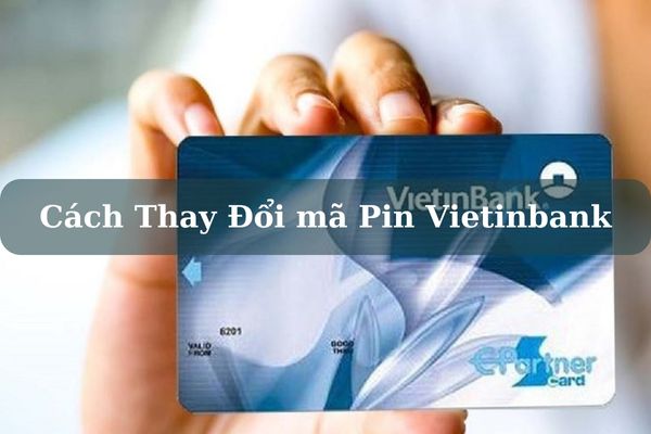 Cách Thay Đổi mã Pin Vietinbank Trên Điện Thoại Chi Tiết 2023