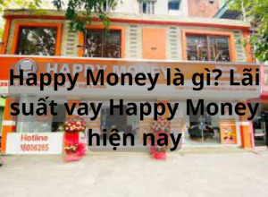 Happy Money là gì? Lãi suất vay Happy Money hiện nay