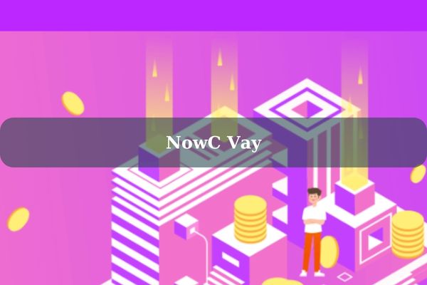 NowC Vay – Cách Vay Tiền Nhanh Lãi 0% Bằng CMND/CCCD