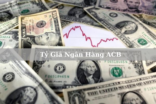 Cập Nhật Tỷ Giá Ngân Hàng ACB Hôm Nay 2023