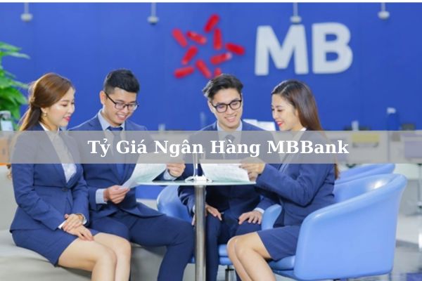 Tỷ Giá Ngân Hàng MBBank Cập Nhật Mới Nhất Hôm Nay