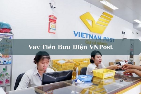 Cách Vay Tiền Bưu Điện VNPost Nhanh Duyệt Hồ Sơ Nhanh 2023