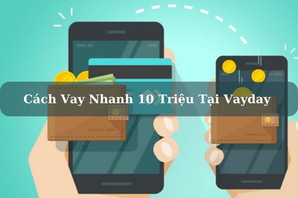 Vayday Lừa Đảo Không? Cách Vay Nhanh 10 Triệu Tại Vayday 