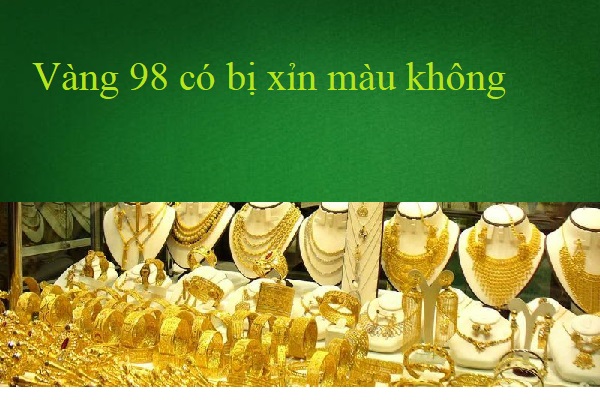 Vàng 98 có bị xỉn màu không