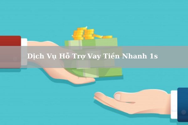 Top 10+ Dịch Vụ Hỗ Trợ Vay Tiền Nhanh 1s Lãi Thấp Và Uy Tín