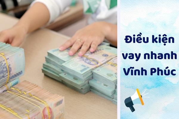 dieu kien vay nhanh vinh phuc