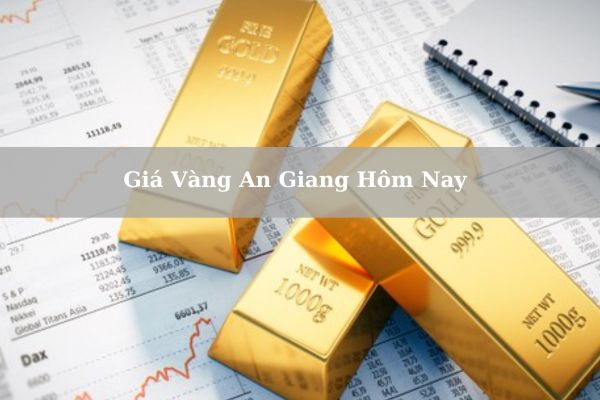 Cập Nhật Giá Vàng An Giang Hôm Nay 21/11/2024 Bao Nhiêu?