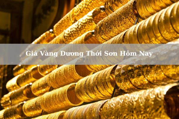 [Cập Nhật] Tỷ Giá Vàng Dương Thới Sơn Hôm Nay Ngày 23/11/2024