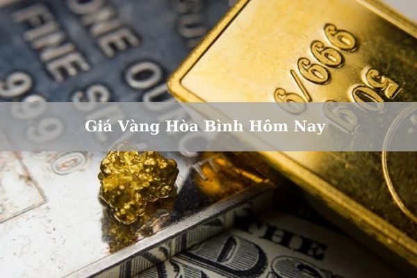 Giá Vàng Hòa Bình Hôm Nay 22/11/2024 Bao Nhiêu Tiền 1 Chỉ?