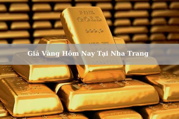 Cập Nhật Tỷ giá Vàng Hôm Nay Tại Nha Trang Mới Nhất 22/11/2024