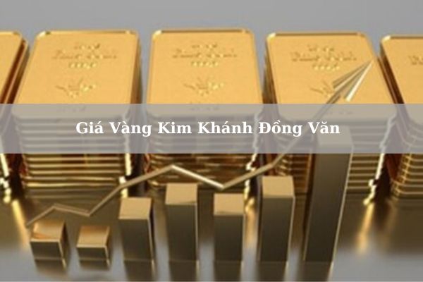 Cập Nhật Giá Vàng Kim Khánh Đồng Văn Hôm Nay 22/11/2024 Bao Nhiêu