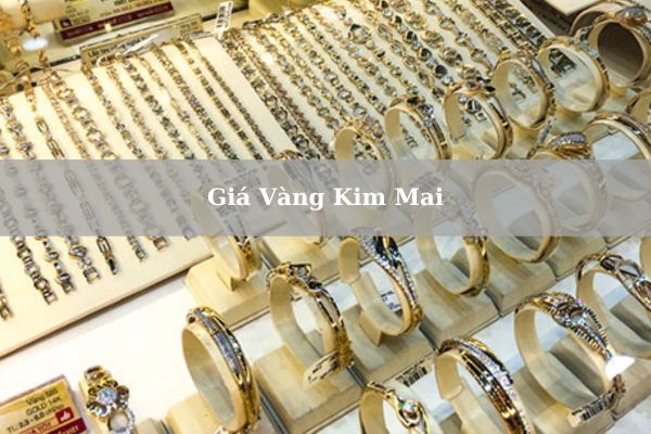 Cập Nhật Giá Vàng Kim Mai Hôm Nay 21/11/2024 Chính Xác Nhất