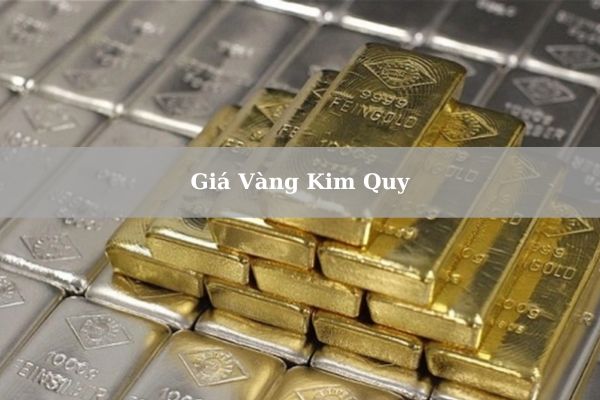 Giá Vàng Kim Quy Thái Nguyên Hôm Nay 22/11/2024 Bao Nhiêu 1 Chỉ? 1 Lượng?