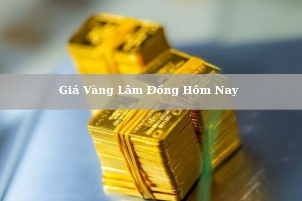 Giá Vàng Lâm Đồng Hôm Nay 22/11/2024