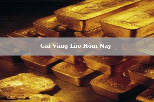 Giá Vàng Lào Hôm Nay 23/11/2024 Bao Nhiêu? Giá Vàng Viêng Chăn