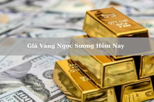 Giá Vàng Ngọc Sương Hôm Nay 21/11/2024 Bao Nhiêu?