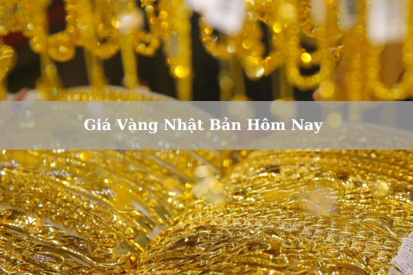 Giá Vàng Nhật Bản Hôm Nay 21/11/2024 Bao Nhiêu? Có Nên Mua Vàng Tại Nhật Không?