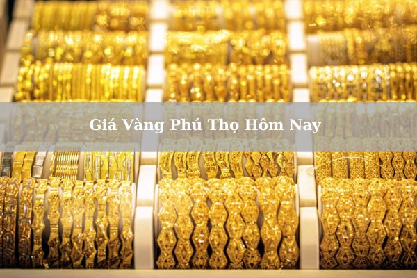 Cập Nhật Giá Vàng Phú Thọ Hôm Nay 21/11/2024 Bao Nhiêu?