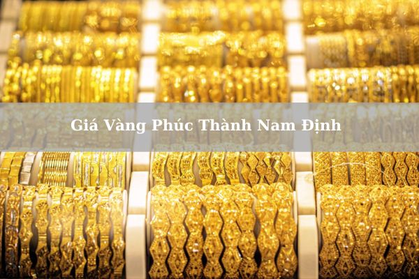 Giá Vàng Phúc Thành Nam Định Mới Nhất Hôm Nay 22/11/2024