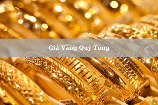 Cập Nhật Giá Vàng Quý Tùng Hôm Nay 22/11/2024 Bao Nhiêu?