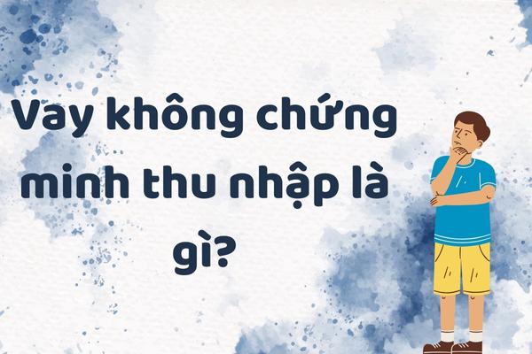 khai niem vay khong chung minh thu nhap