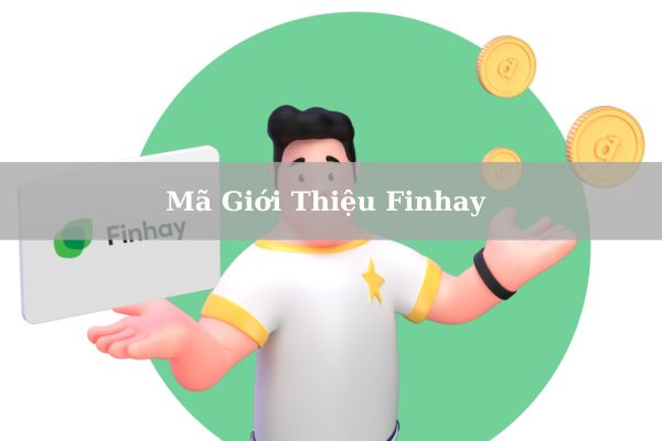 Mã Giới Thiệu Finhay Nằm Ở Đâu? Cách Kiếm Tiền Từ Finhay