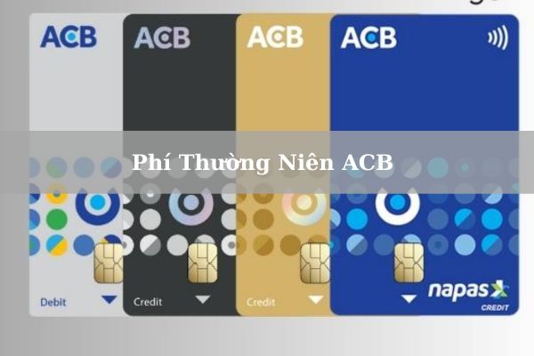 Phí Thường Niên ACB Chính Xác, Đầy Đủ Mới Nhất 2023