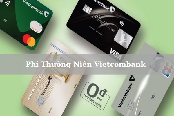 Cập Nhật Biểu Phí Thường Niên Vietcombank chính Xác Mới Nhất 2023