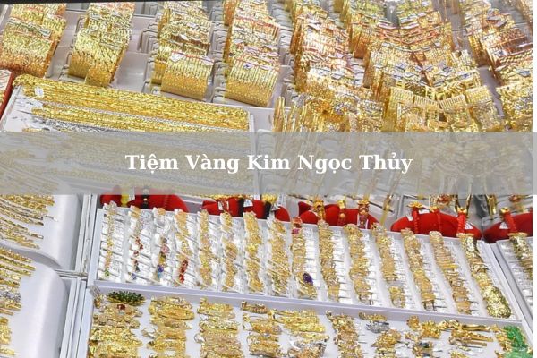 Giá Tiệm Vàng Kim Ngọc Thủy Hôm Nay 21/11/2024 Bao Nhiêu 1 Chỉ? 1 Lượng?