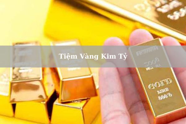 Giá Tiệm Vàng Kim Tỷ Đồng Tháp Hôm Nay Bao Nhiêu 1 chỉ? 1 lượng?