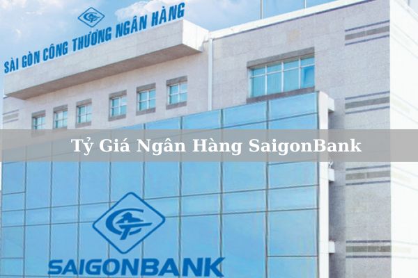 Tỷ Giá Ngân Hàng SaigonBank Hôm Nay 1/11/2023 – Kinhteluatvcu