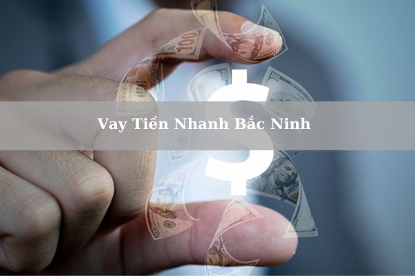 Top 5+ Vay Tiền Nhanh Bắc Ninh Lãi Thấp, Uy Tín Bằng CMND/CCCD