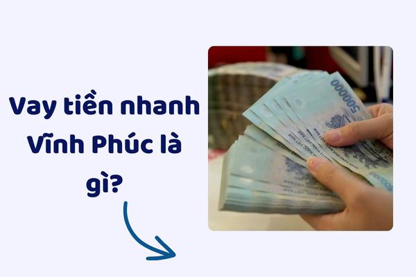 vay tien nhanh vinh phuc la gi