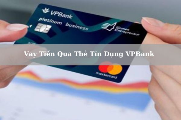 Hướng Dẫn Cách Vay Tiền Qua Thẻ ATM VPBank Nhanh Chóng