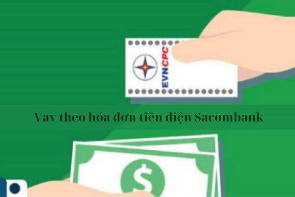 Thủ Tục Vay Theo Hoá Đơn Tiền Điện Sacombank Mới Nhất 2023