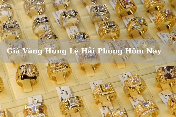 Giá Vàng Hùng Lệ Hải Phòng Hôm Nay 21/11/2024 Bao Nhiêu Chính Xác